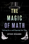 The Magic of Math Solving for x and Figuring Out Why by Arthur Benjamin